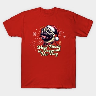 Most Likely to Decorate Her Dog - Family Christmas - Cute Dog T-Shirt